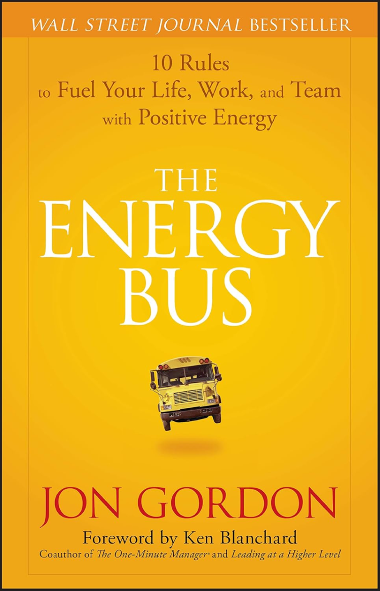 The Energy Bus: 10 Rules to Fuel Your Life, Work, and Team with Positive Energy