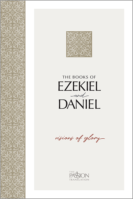 Ezekiel &amp; Daniel, The Passion Translation